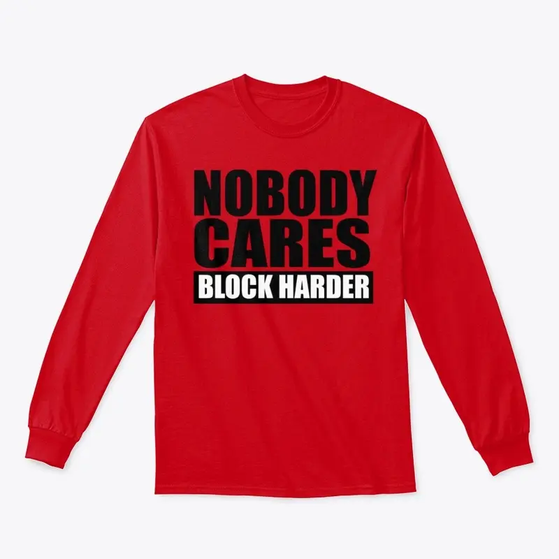 Nobody Cares Block Harder