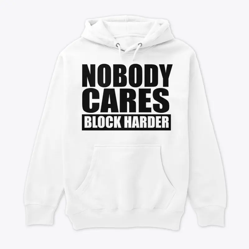 Nobody Cares Block Harder