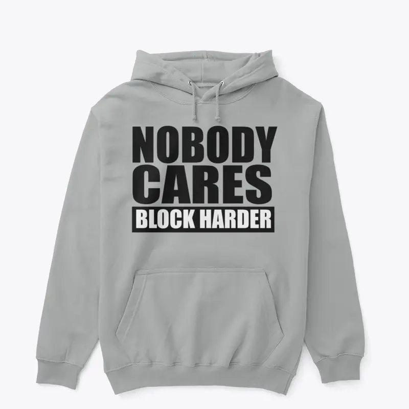 Nobody Cares Block Harder