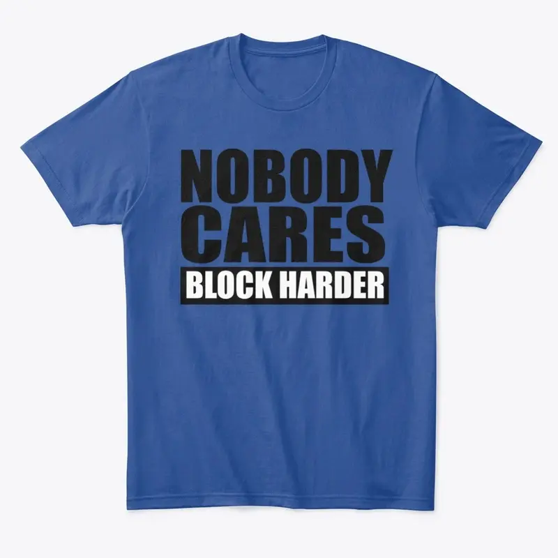 Nobody Cares Block Harder