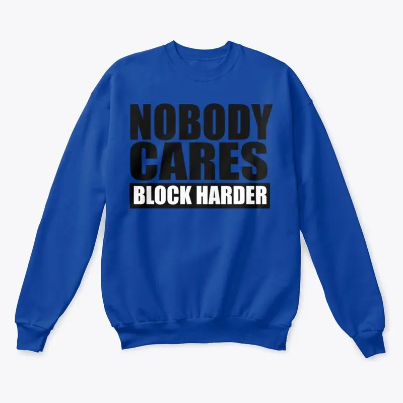 Nobody Cares Block Harder